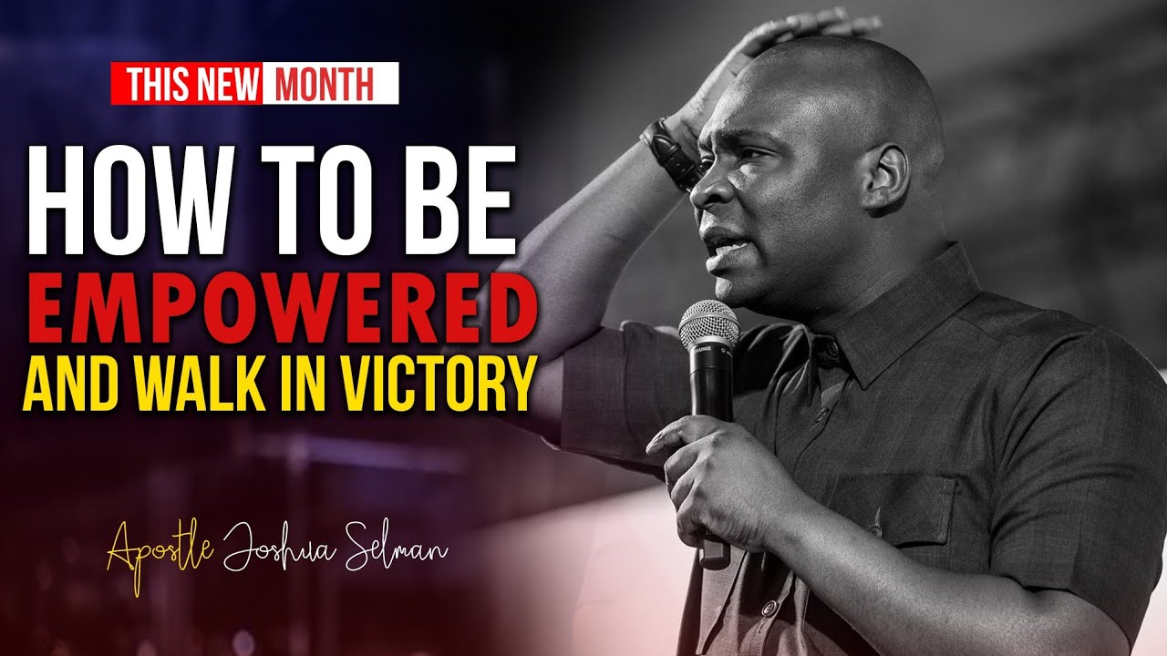HOW TO BE EMPOWERED AND WALK IN VICTORY - Apostle Joshua Selman