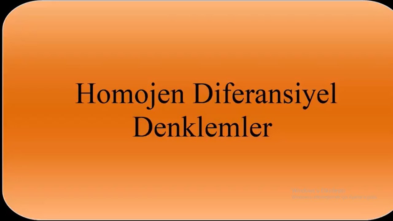 Diferansiyel Denklemler / Homojen Diferansiyel Denklemler / Doç.Dr.Erhan Pişkin