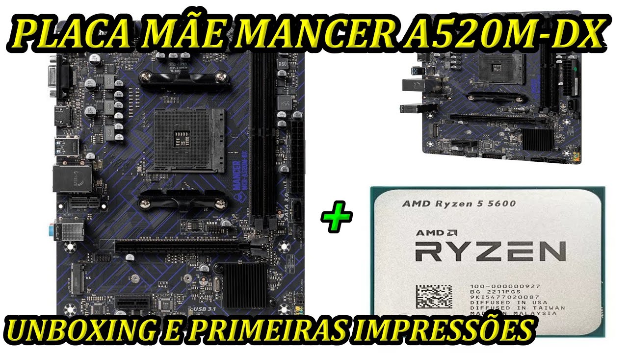 PLACA MÃE MANCER A520M-DX + RYZEN 5 5600 - UNBOXING E PRIMEIRAS IMPRESSÕES