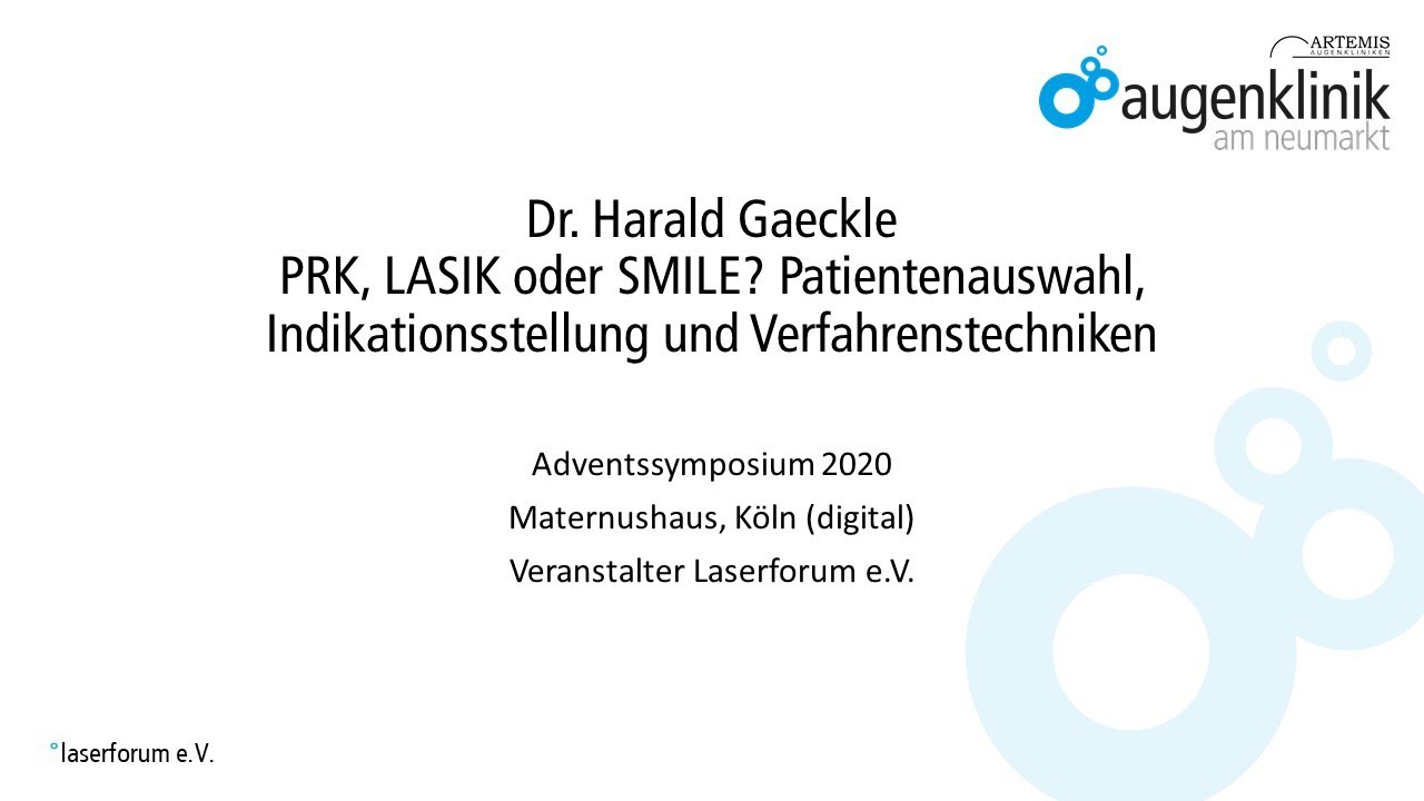 Dr. H. Gaeckle - PRK, LASIK, SMILE? Patientenauswahl, Indikationsstellung und Verfahrenstechniken