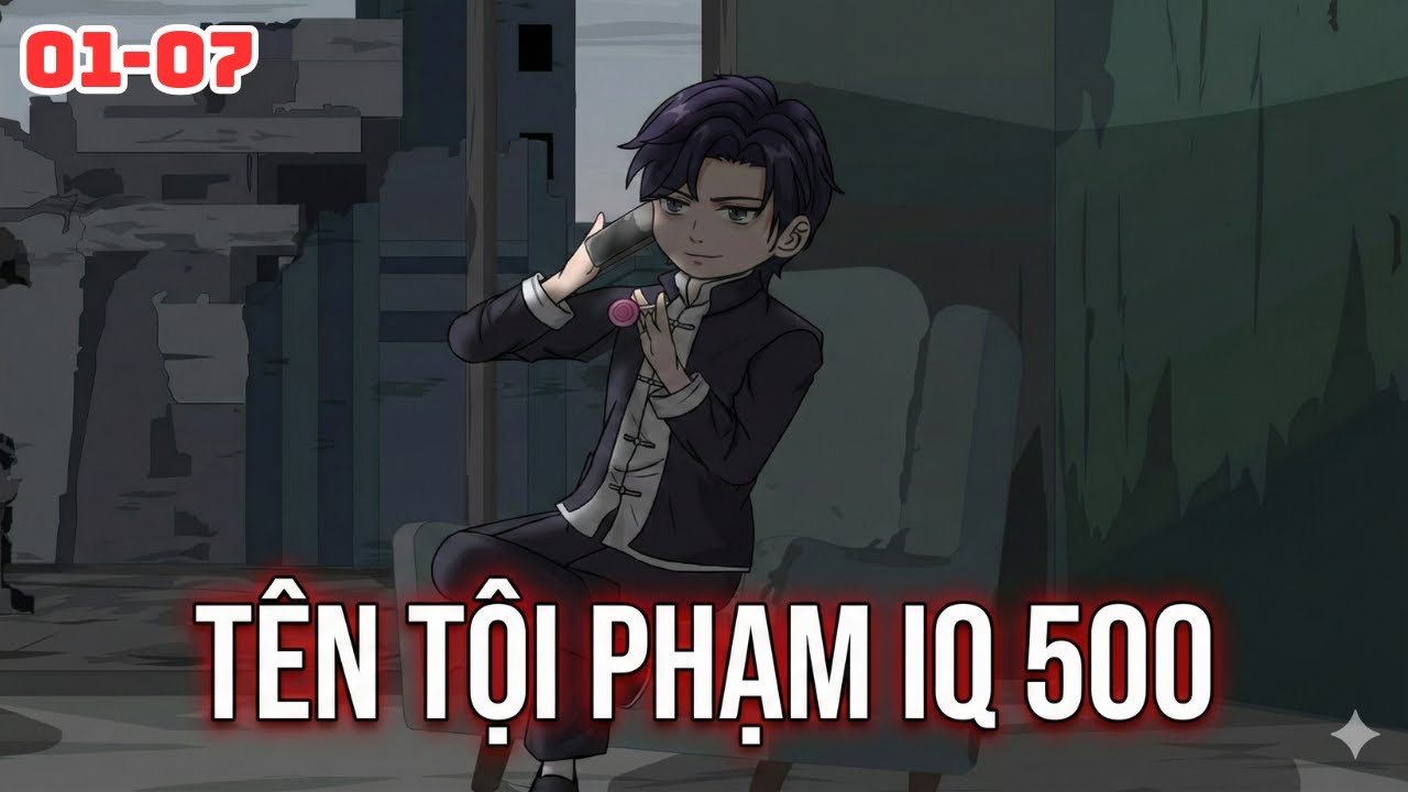 Full 01-07 | T&ecirc;n Tội Phạm IQ 500 | Bow Vietsub.