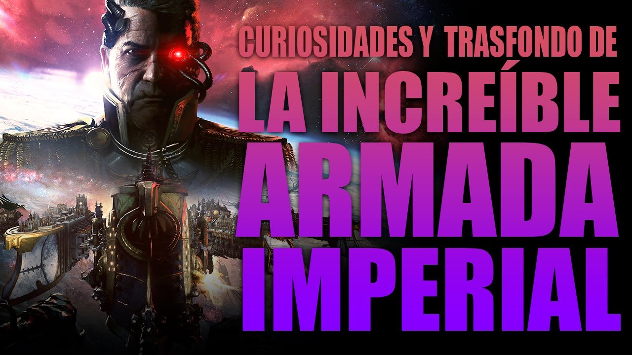 ARMADA IMPERIAL - CURIOSIDADES Y TRASFONDO - EL RINCÓN DE MARCO