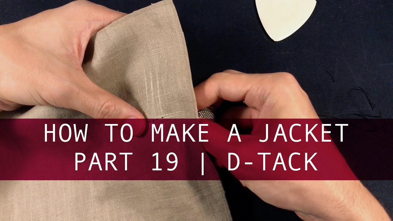 Part 19 - D-Tack | How to Make a Bespoke Jacket | Tailoring in Practice