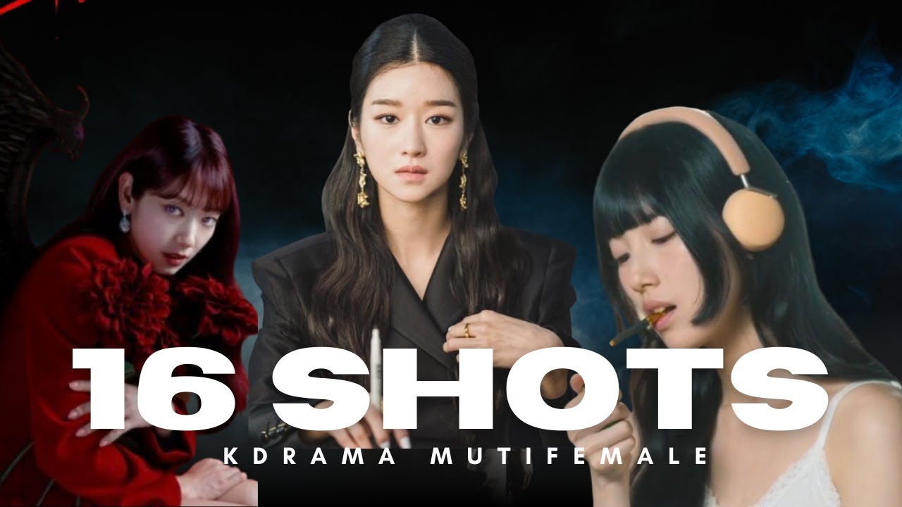 16 shots ✗ K-Drama strong Multifemale leads