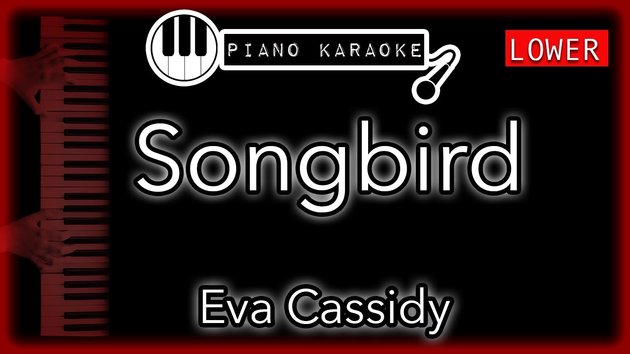Songbird (LOWER -4)  - Eva Cassidy - Piano Karaoke Instrumental
