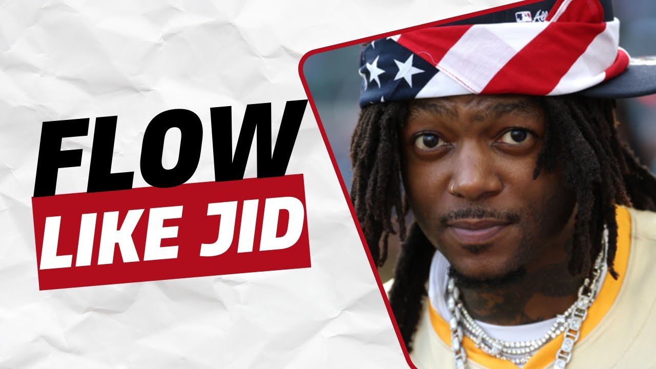 HOW TO RAP AND FLOW LIKE JID