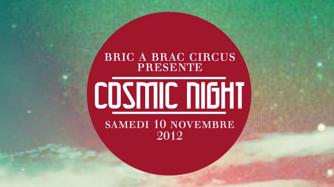 Cosmic Night   Bric A Brac Circus @ La Rotonde - 10 Novembre 2012