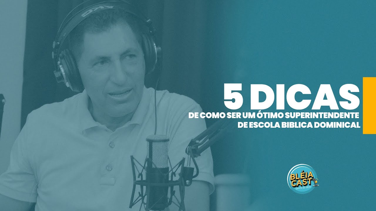 EBD: 5 DICAS DE COMO SER UM ÓTIMO SUPERINTENDENTE DA ESCOLA DOMINICAL
