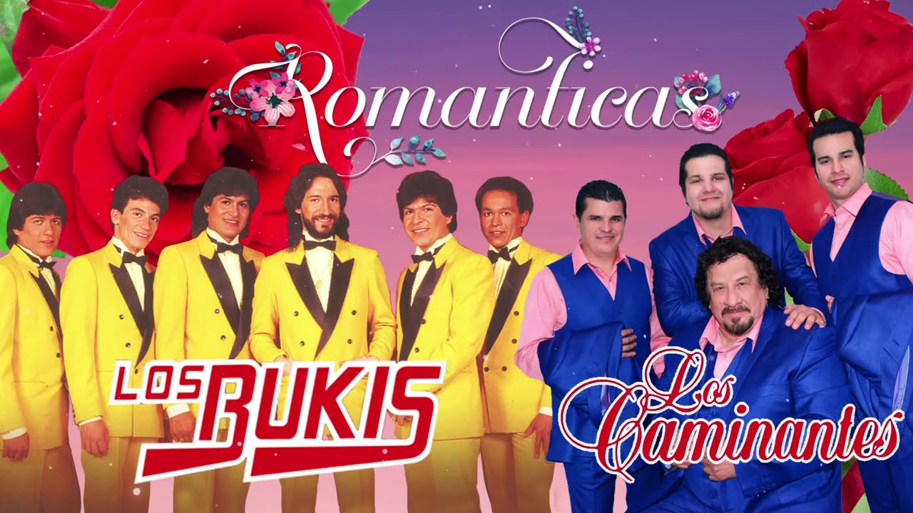 LOS CAMINANTES VS LOS BUKIS &Eacute;XITOS ROM&Aacute;NTICOS DEL AYER - CAMINANTES Y BUKIS SUS MEJORES CANCIONES