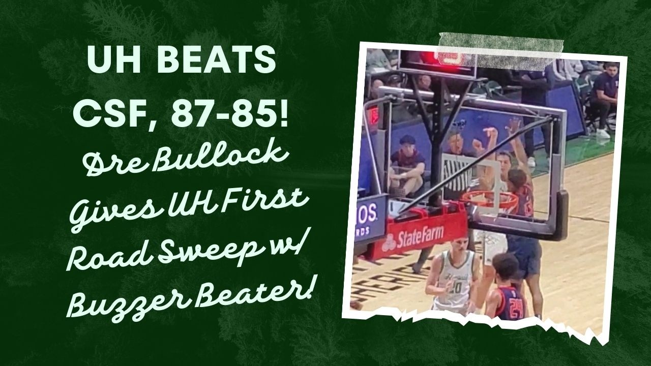 UH at CSF: UH Wins 87-85! Dre Bullock Gives UH First Road Sweep!