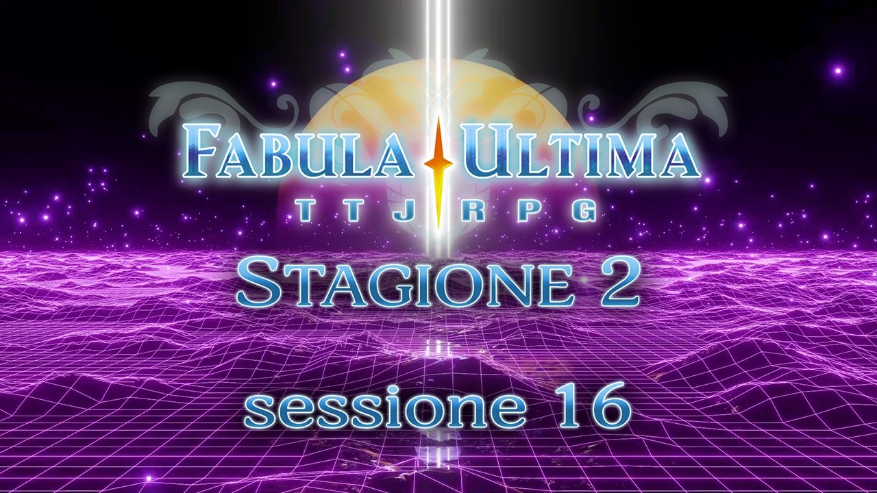 FABULA ULTIMA STAGIONE 2 - Sessione 16 - Momo Usher #fabulaultima #rpg