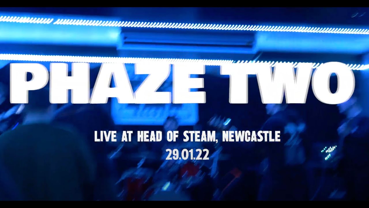 PHAZE TWO (UK) - FULL SET - HEAD OF STEAM, NEWCASTLE 29.01.22