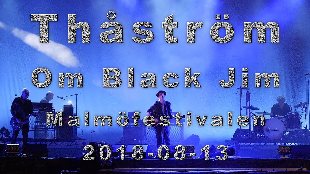 Thåström - Om Black Jim (Malmöfestivalen-2018) (Grym kvalitet)