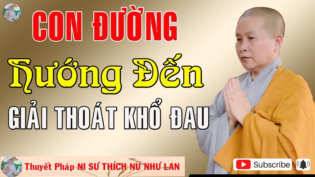 CON ĐƯỜNG HƯỚNG ĐẾN GIẢI THOÁT KHỔ ĐAU |Thuyết Pháp NI SƯ THÍCH NỮ NHƯ LAN 🙏🙏🙏