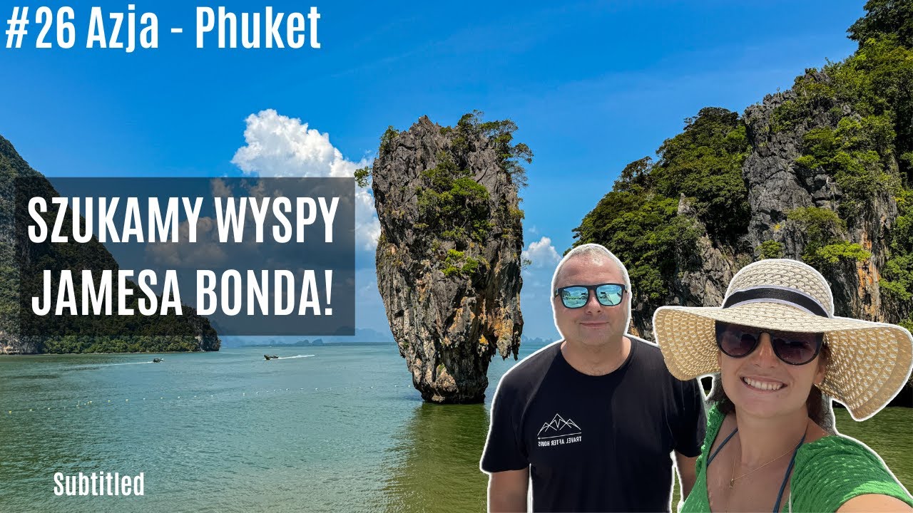 Azja #26 - Phuket - To w ogóle nie tak jak w filmie! Jak wygląda wycieczka na James Bond Island?