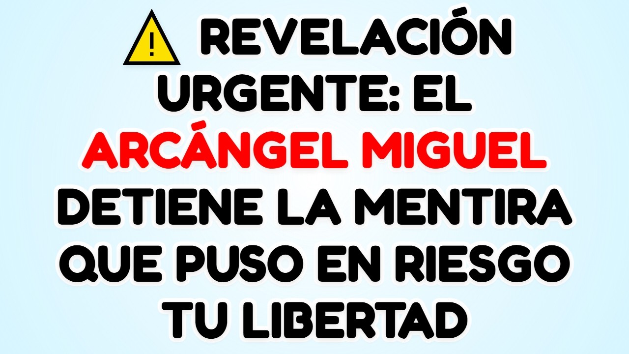 ⚠️ REVELACIÓN URGENTE: EL ARCÁNGEL MIGUEL DETIENE LA MENTIRA QUE PUSO EN RIESGO TU LIBERTAD