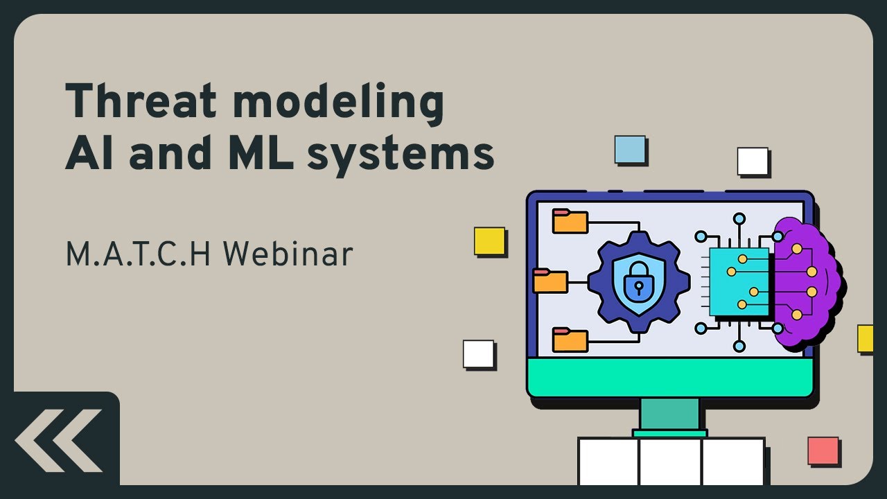 M.A.T.C.H Webinar: Threat modeling AI and ML systems