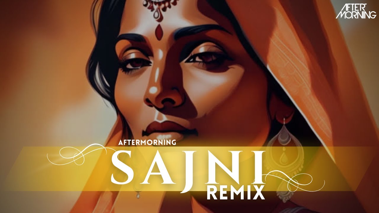Sajni Re Remix - @AftermorningProductions  | Arijit Singh, Ram Sampath | Laapataa Ladies