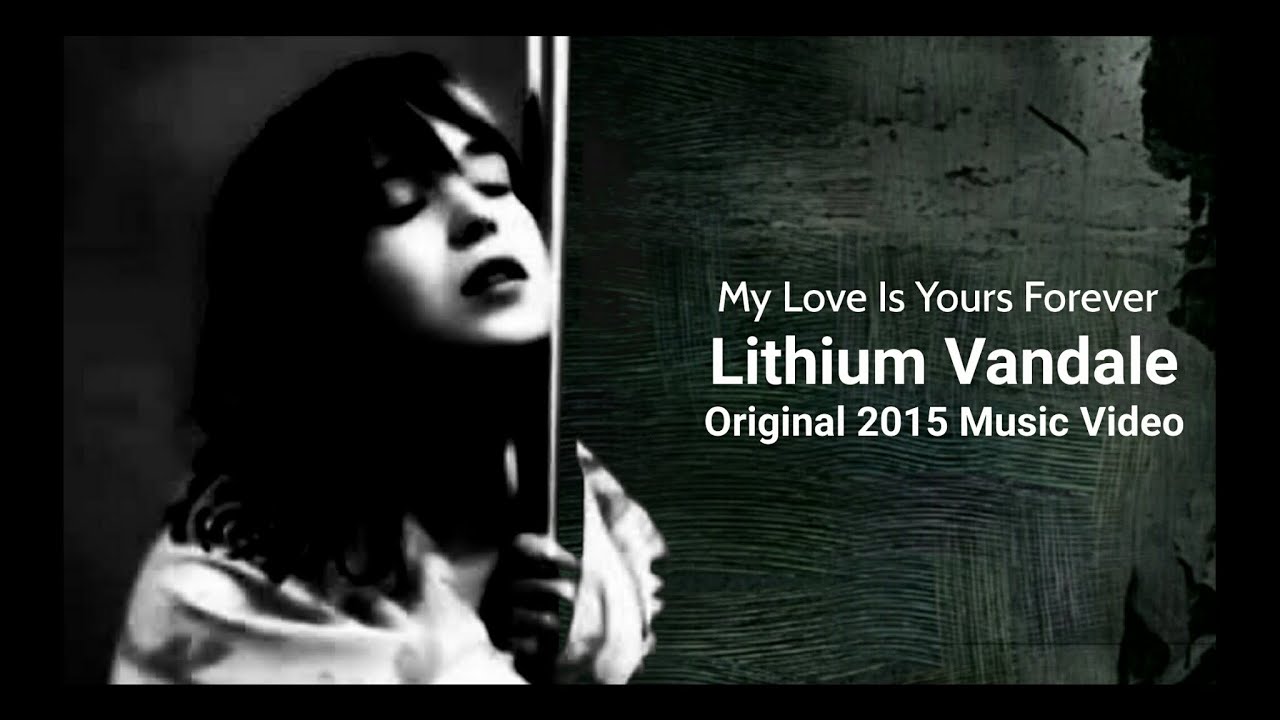 Lithium Vandale - My Love Is Yours Forever - Original 2015 Music Video Gothic Rock Love Song Ballad