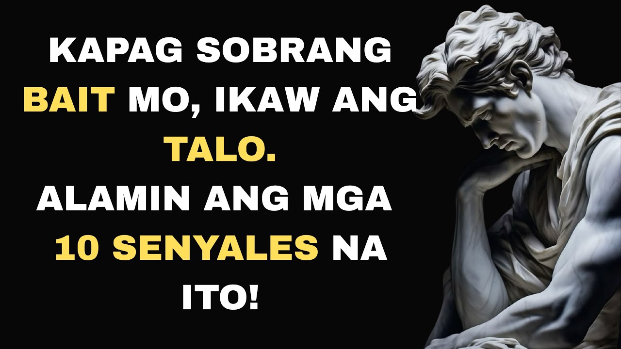 10 Senyales na Sobrang Kabaitan Mo na ang Sumisira Sa'yo! | Stoic Philosophy