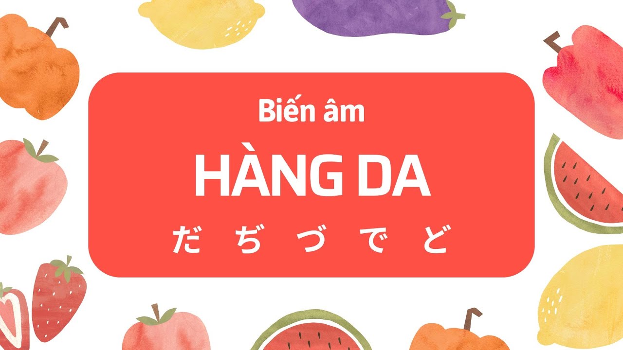 Bài 11: Biến âm HÀNG DA