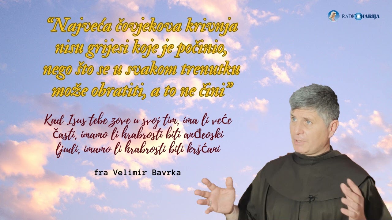 Najveća čovjekova krivnja nisu grijesi koje je počinio - fra Velimir Bavrka