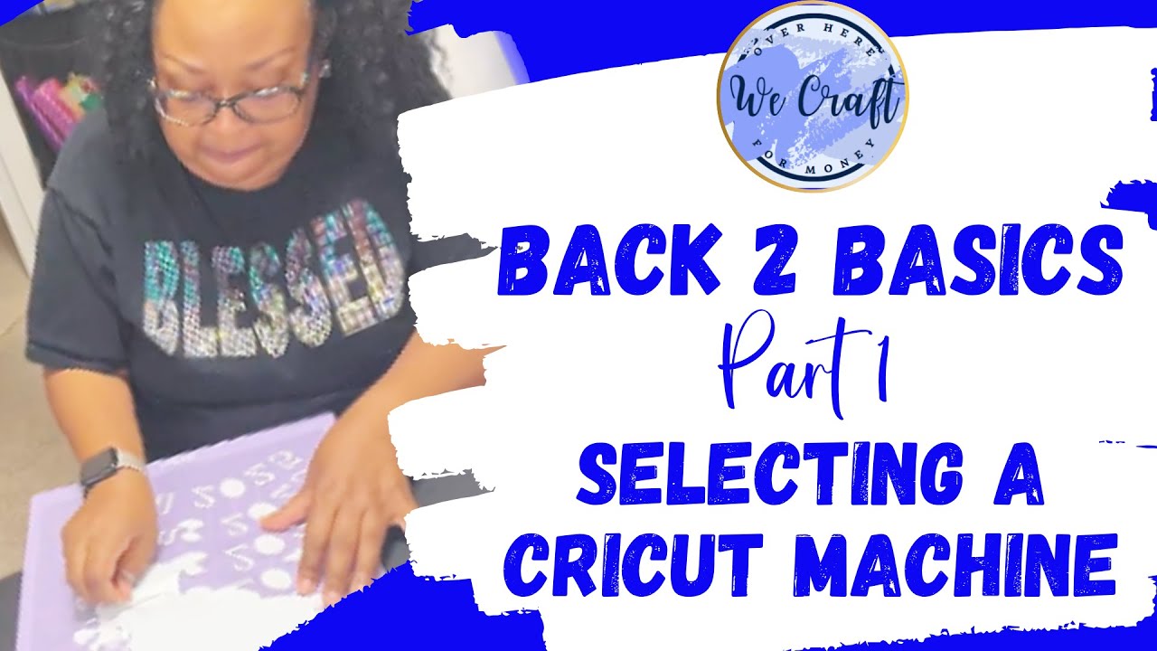 Back To Basics for Beginner Crafters – Episode 1 | Selecting The Best Cricut Machine