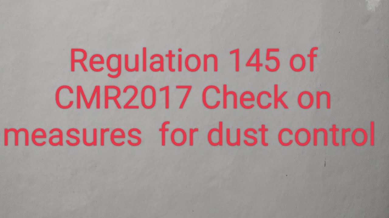 Regulation 145 Check on measures for dust control