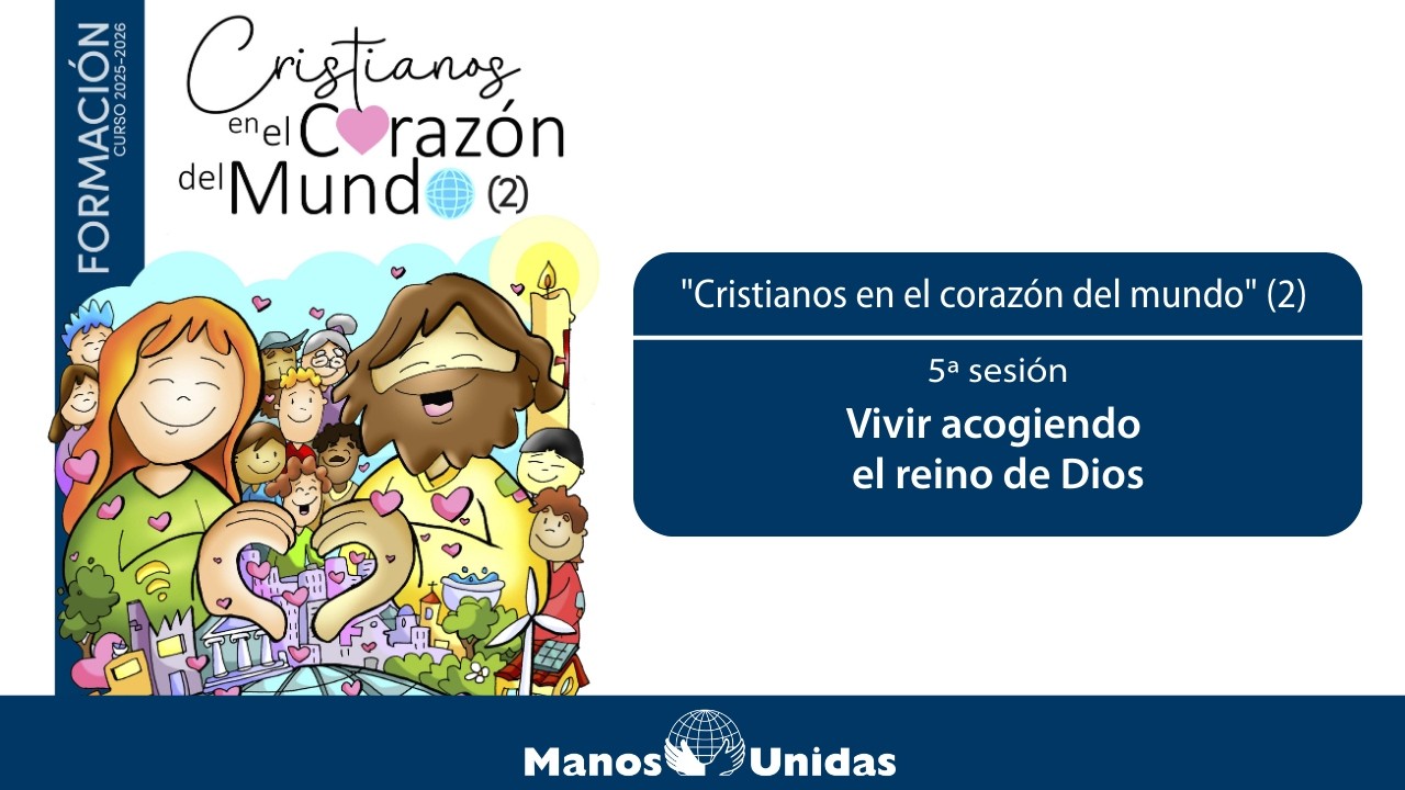 Vivir acogiendo el reino de Dios | Manos Unidas