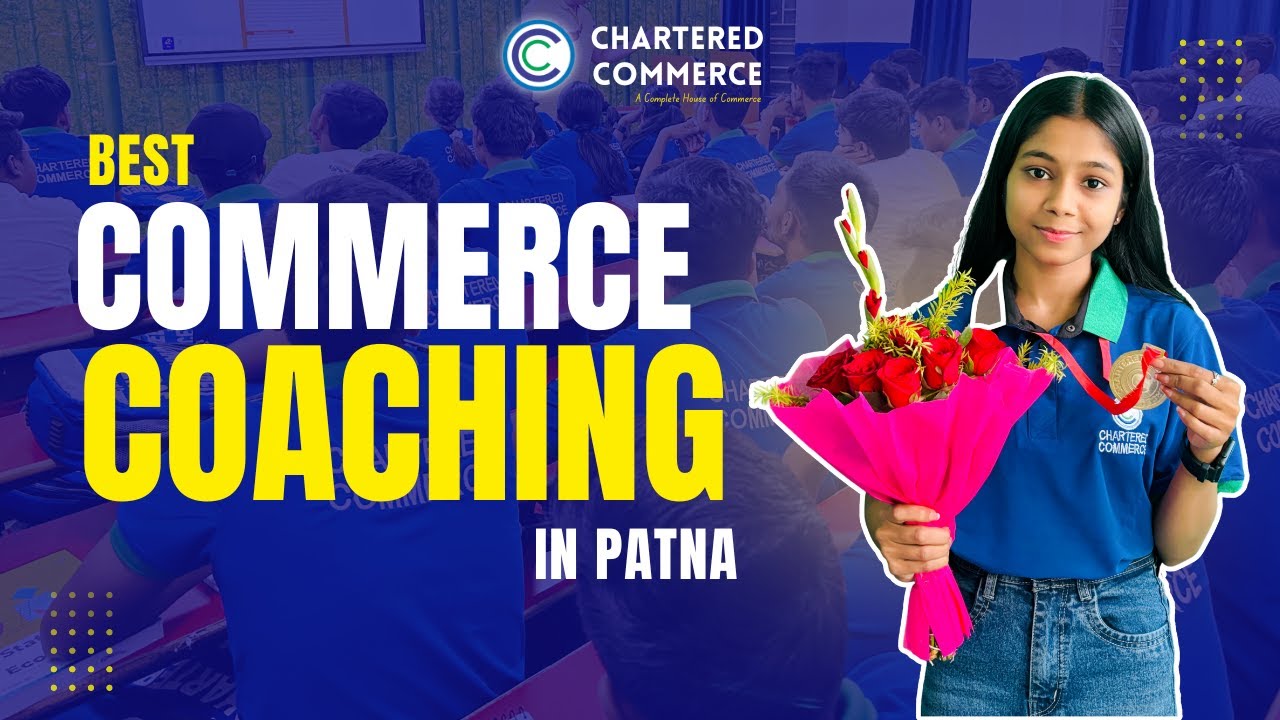 Best Commerce Coaching in Patna | Top Commerce Classes | Chartered Commerce | Best for 11th & 12th
