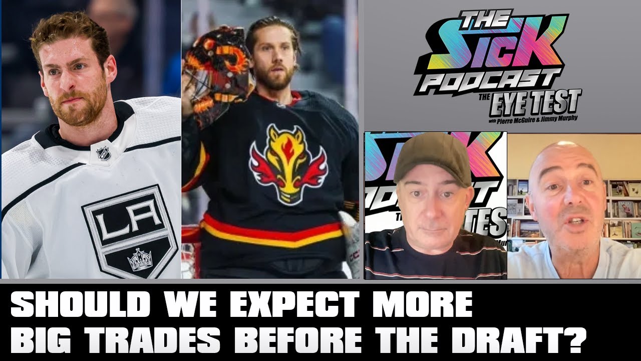 Should We Expect More Big Trades Before The Draft? | The Sick Podcast - The Eye Test June 20 2024