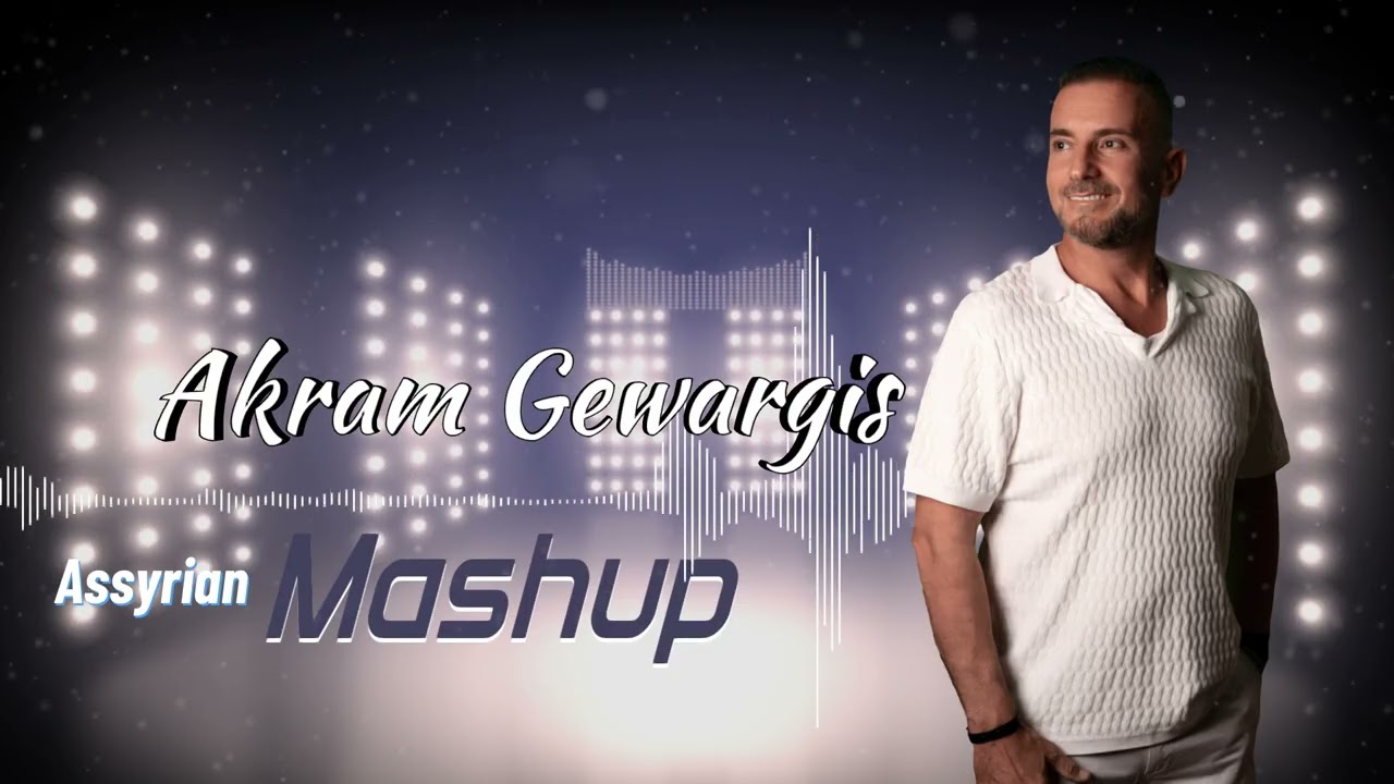 Akrim Gewargis- Assyrian (Mashup) 2025