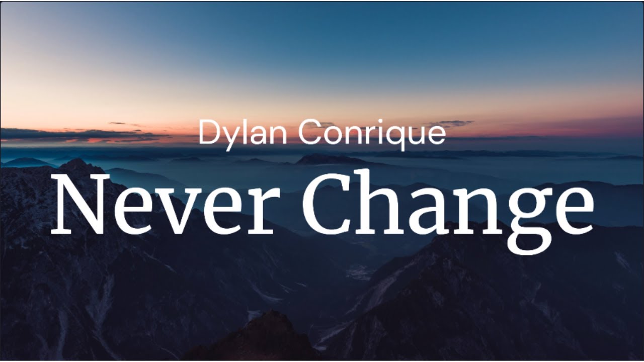 Never Change - Dylan Conrique / FULL SONG LYRICS