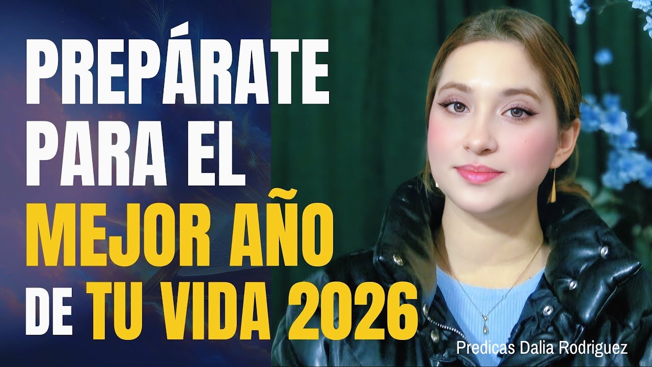 Prepárate para el MEJOR AÑO de tu VIDA 2026: Palabras proféticas de Dios para ti | Dalia Rodriguez 
