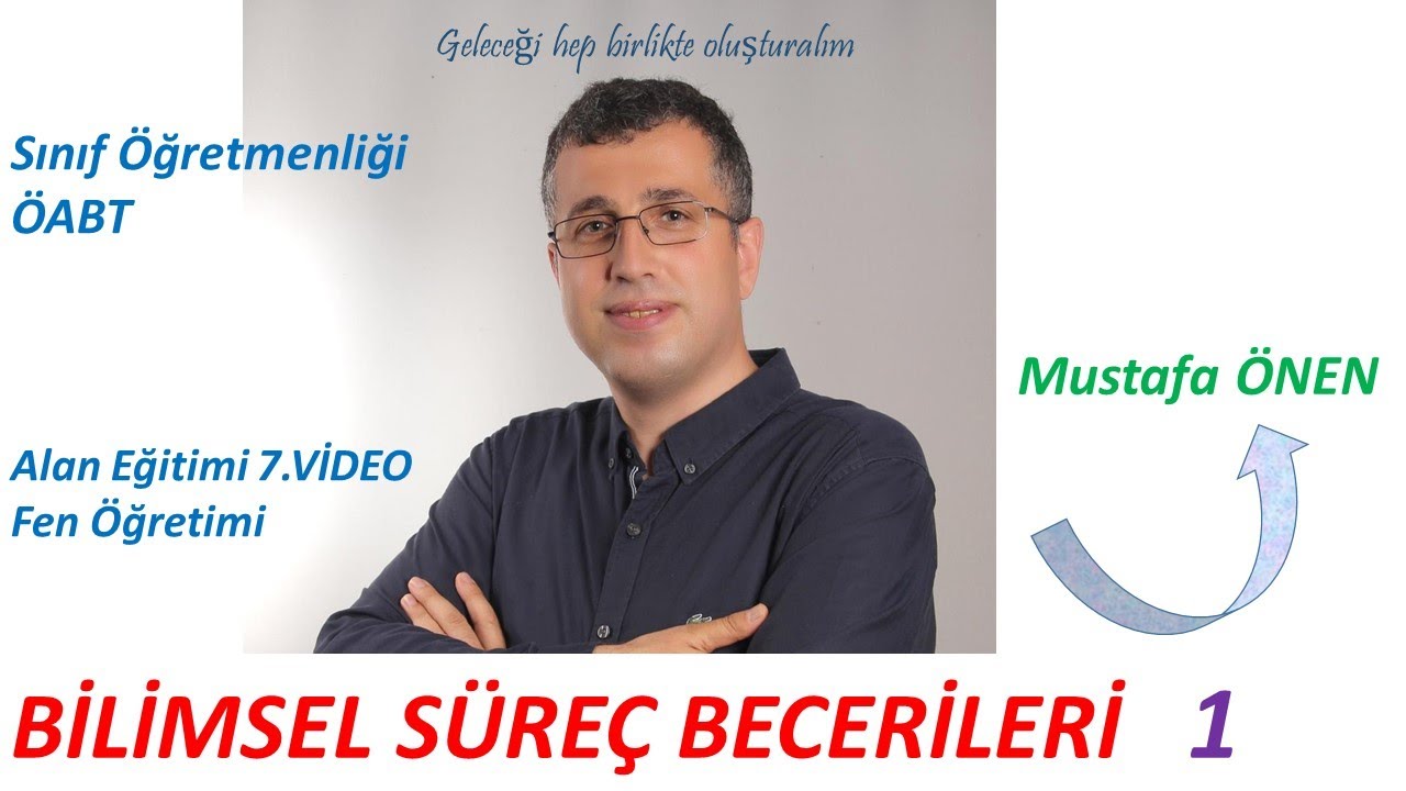 1) Sınıf Öğretmenliği ÖABT Alan Eğitimi - Fen Öğretimi 1 -Bilimsel Süreç Becerileri-Mustafa ÖNEN