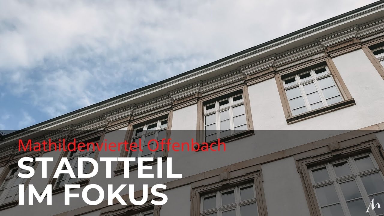 Mathildenviertel Offenbach: Stadtteil im Fokus | Marvin Jeske Immobilien