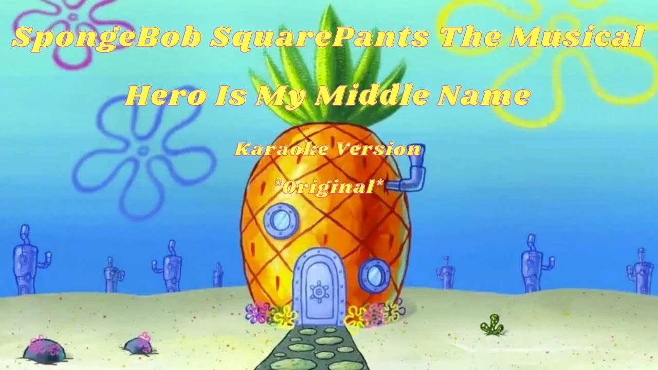 Hero Is My Middle Name(SpongeBob Musical) Karaoke Edition!