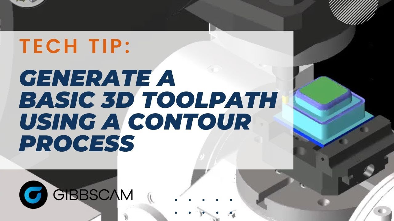 GibbsCAM Tech Tip: Generate a Basic 3D Toolpath Using a Contour Process