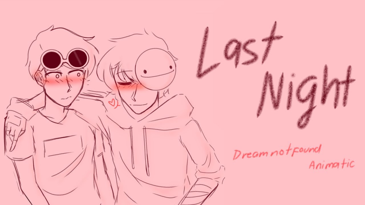 Last Night DreamNotFound / Gream Animatic
