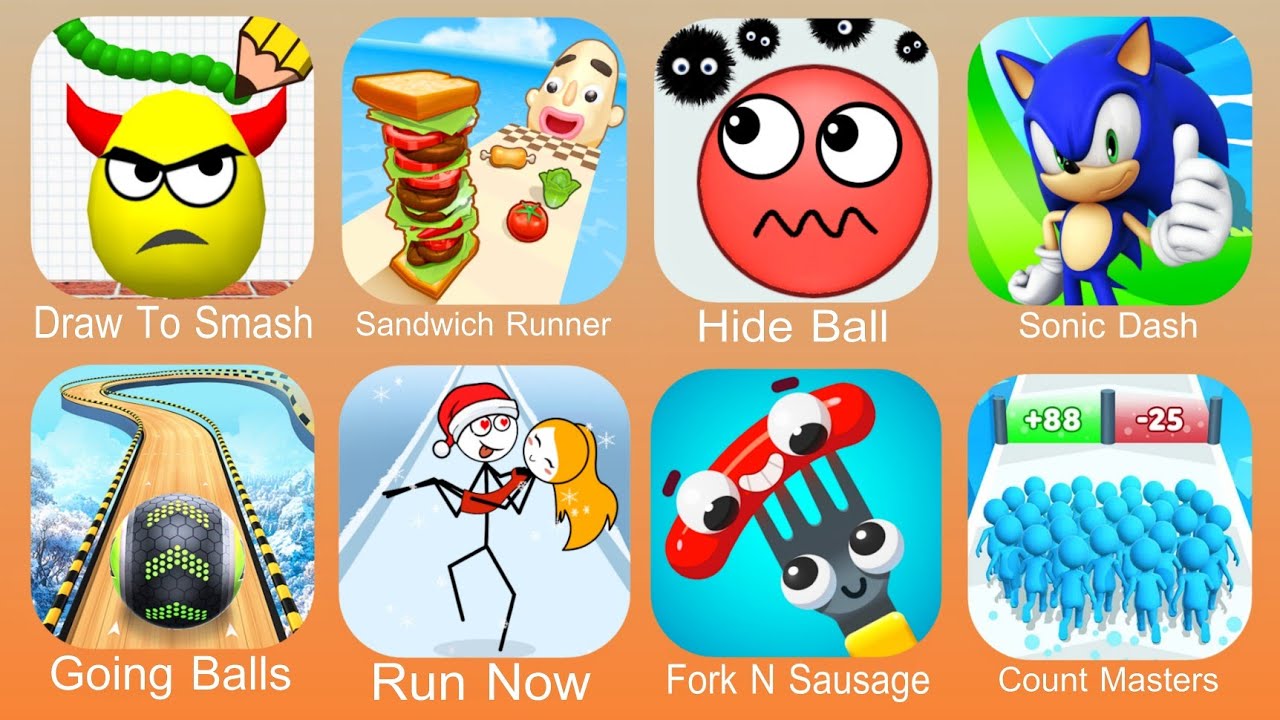 Draw To Smash,Sandwich Runner,Hide Ball,Sonic Dash,Going Balls,Run Now,Fork N Sausage,Count Master