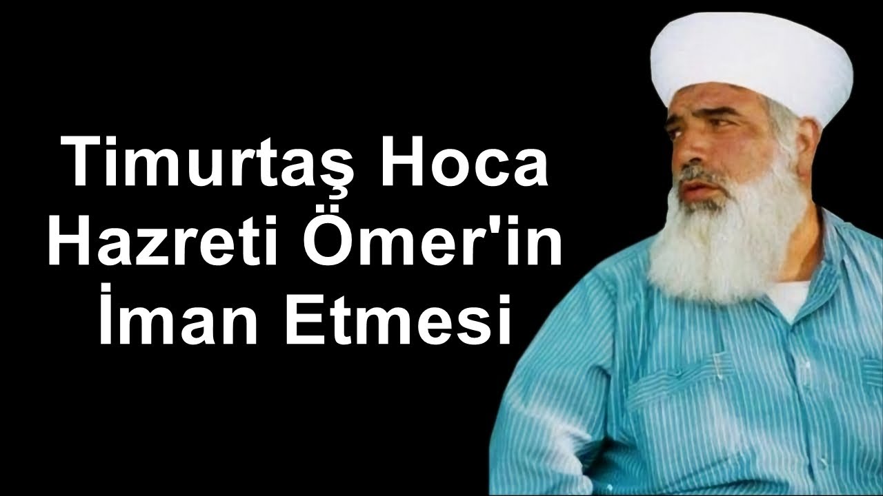 Timurtaş Hoca Hazreti Ömer in İman Etmesi