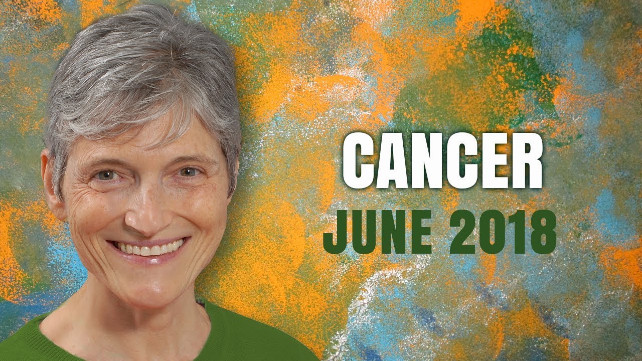 CANCER JUNE 2018 ASTROLOGY HOROSCOPE - HAPPY BIRTHDAY!! Wonderful Month Ahead!!