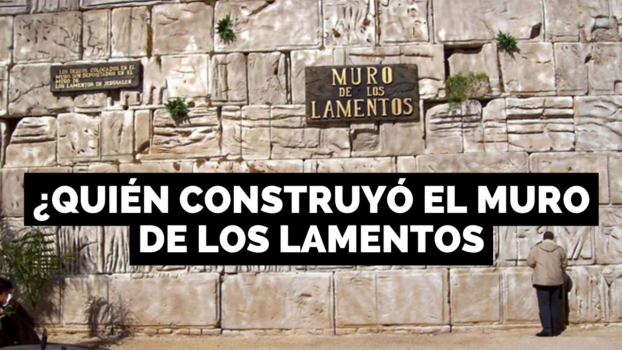 ¿Quién construyó el MURO de los LAMENTOS de JERUSALEN?