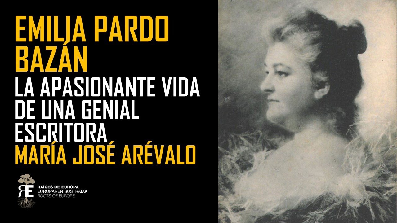 Emilia Pardo Bazán: la vida de una maravillosa escritora por descubrir. Maria José Arévalo