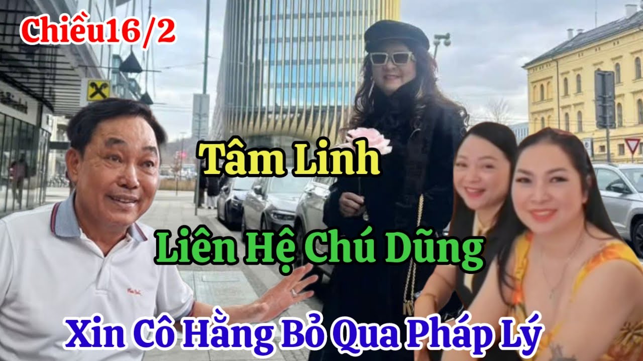 Chiều 16/2 Nóng Tâm Linh Liên Hệ Chú Dũng Xin Cô Hằng Bỏ Qua Sợ Pháp Lý Tại Đức
