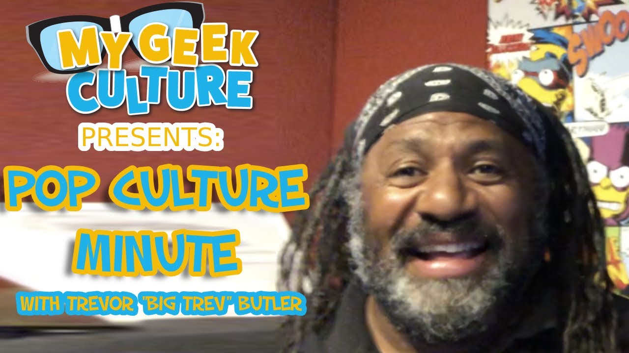 My Geek Culture Presents: Pop Culture Minute with Big Trev