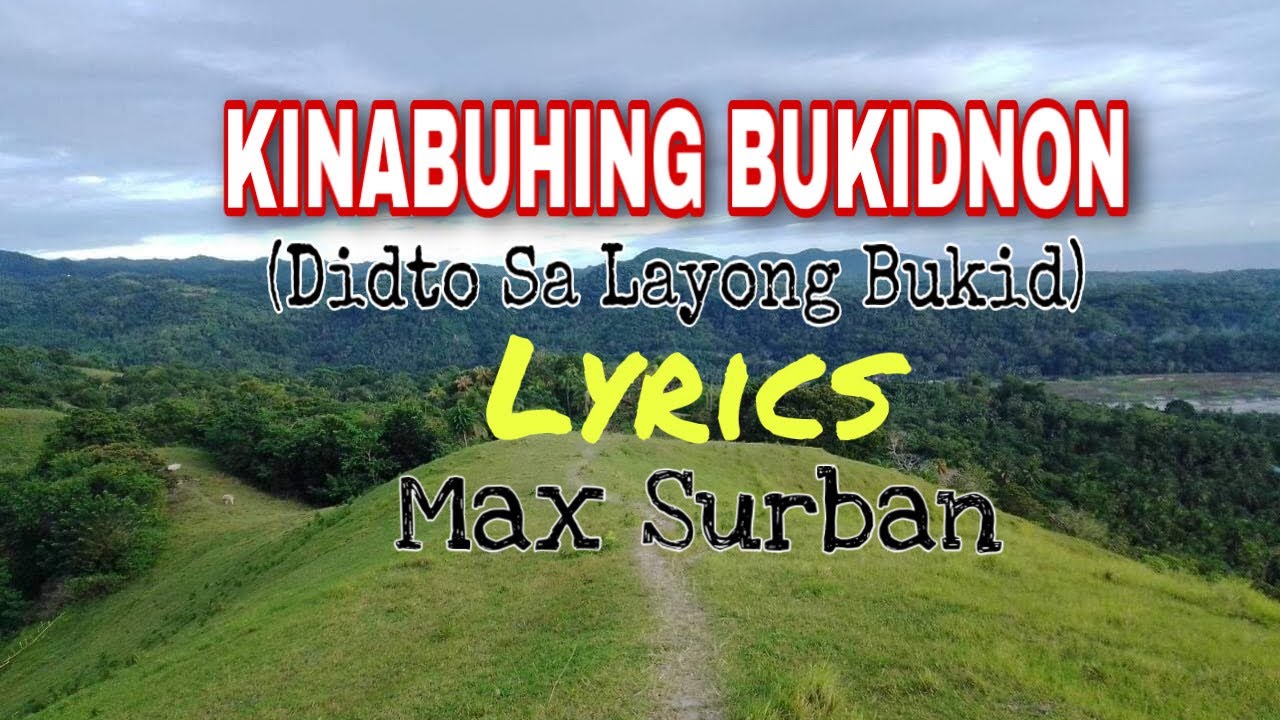 KINABUHING BUKIDNON Lyrics | Max Surban | Didto Sa Layong Bukid
