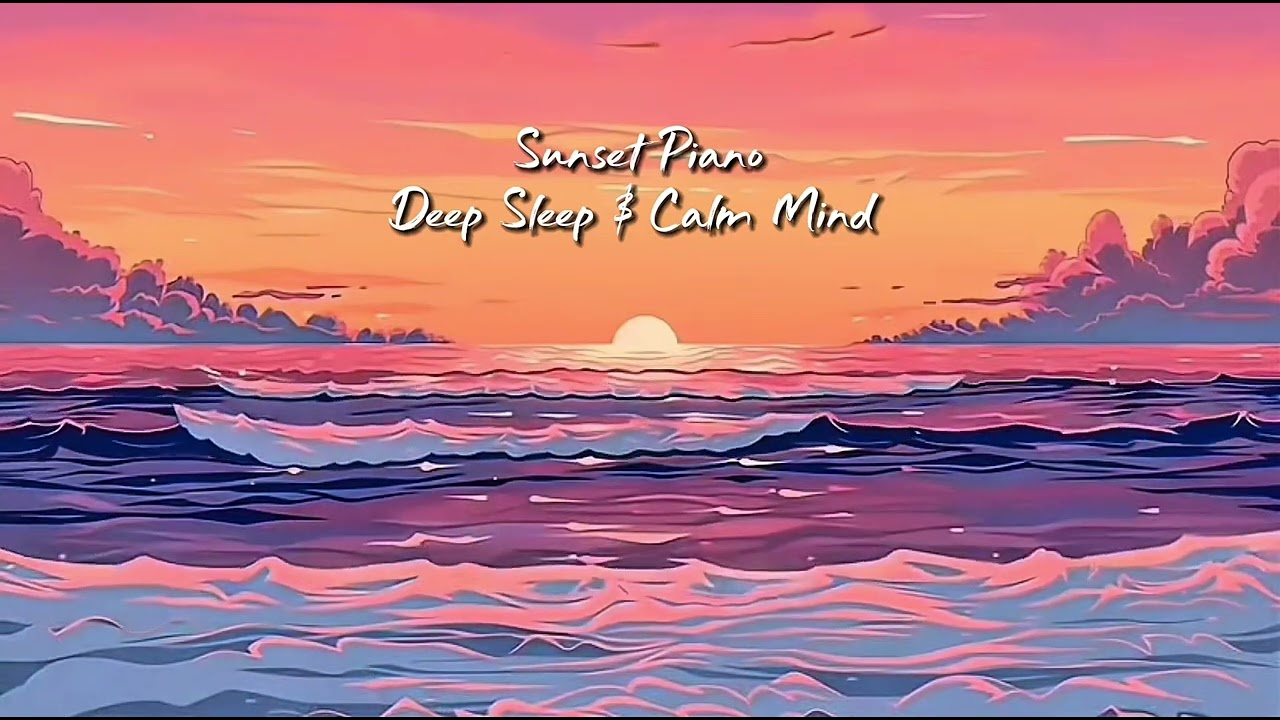 Sunset Piano - Deep Sleep & Calm Mind 🎹