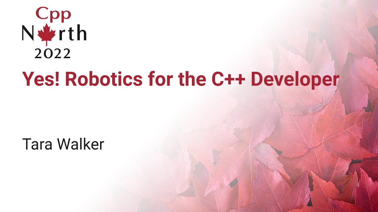 Keynote: Yes! Robotics for the C++ Developer - Tara Walker - CppNorth 2022