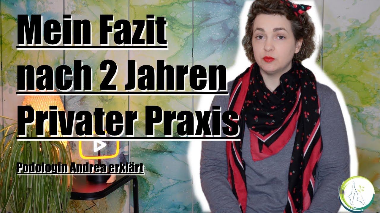 Mein Fazit nach 2 Jahren privater Praxis, Podologin Andrea klärt auf